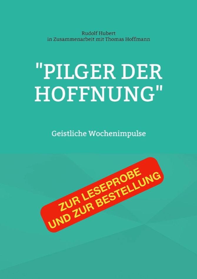 Das Bild zeigt ein Buch. Grüner Hintergrund mit Text: Rudolf Hubert in Zusammenarbeit mit Thomas Hoffmann. "Pilger der Hoffnung". Geistliche Wochenimpulse. Roter Button mit Text: zur Leseprobe und zur Bestellung.