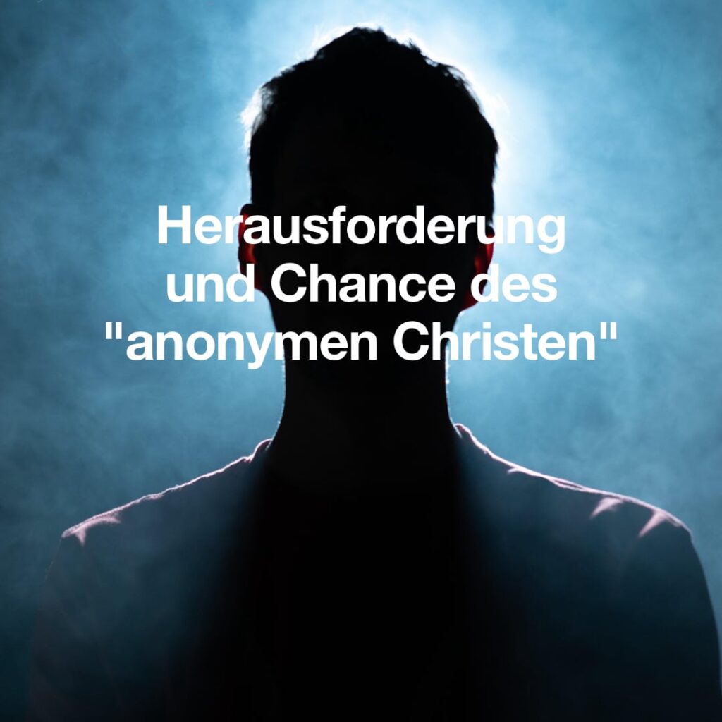 Das Bild zeigt einen Umriss-Schatten eines Menschen mit Gegenlicht. Text: Herausforderung und Chance des "anonymen Christen".