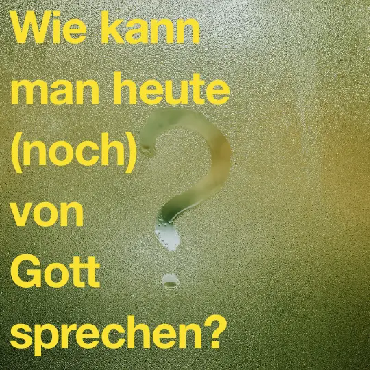 Bild zeigt eine beschlagene Fensterscheibe. Mit einem Finger wurde in die Mitte ein großes Fragezeichen geschrieben. Text: Wie kann man heute (noch) von Gott sprechen?