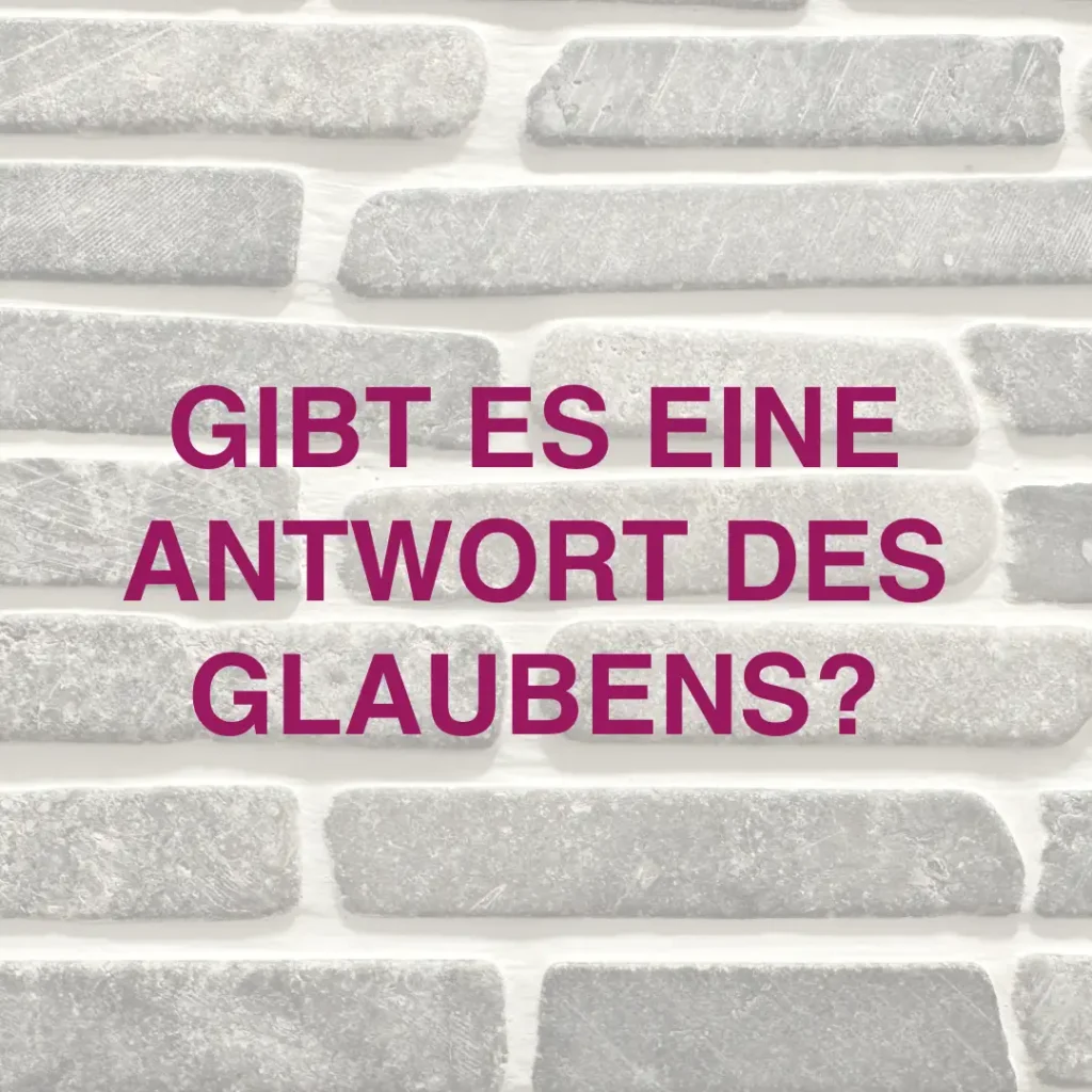 Das Bild zeigt eine Mauer aus Klinkersteinen. Text: "Gibt es eine Antwort des Glaubens?".