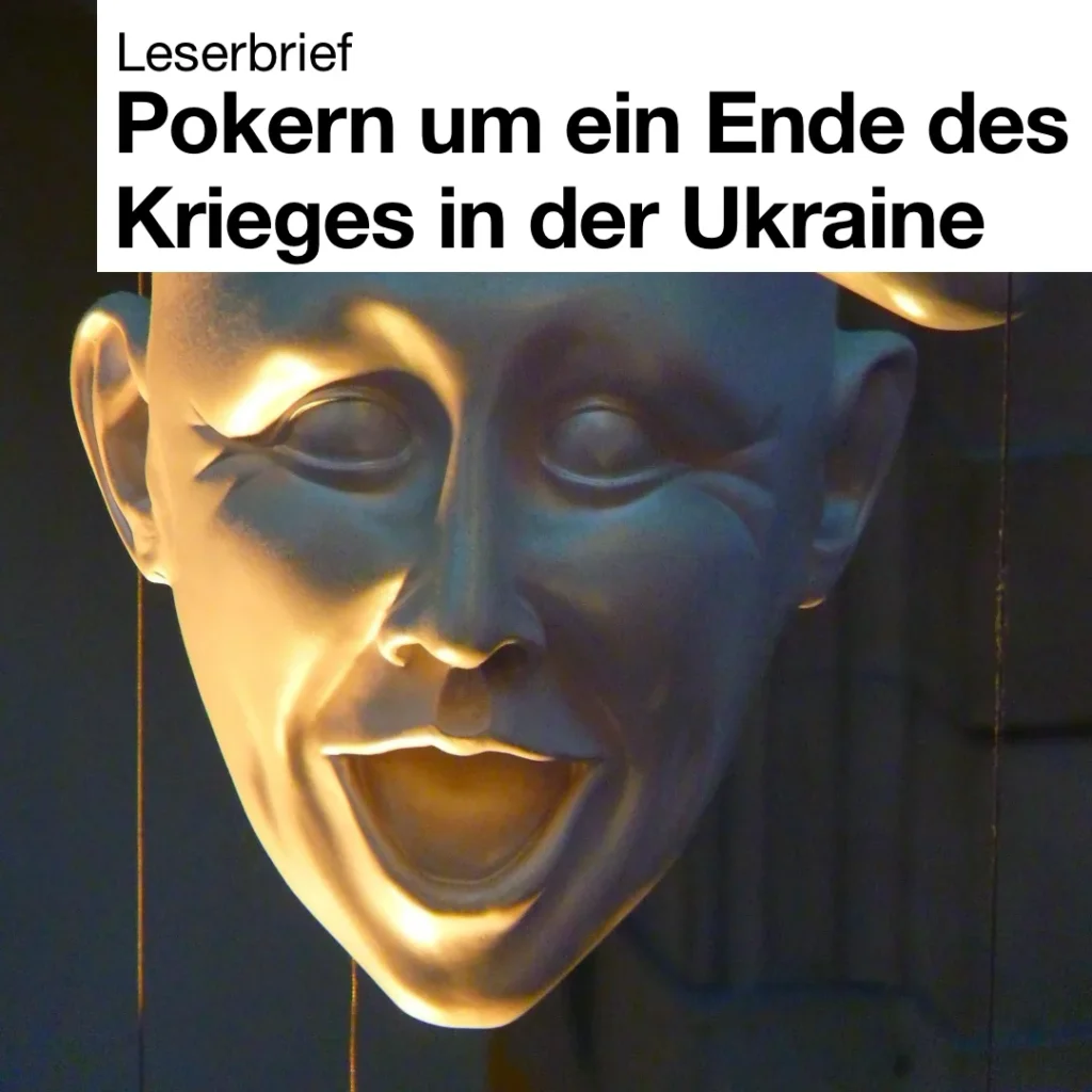 Das Bild zeigt eine goldfarbene Msske eines erstaunten gesichtes mit weit geöffnetem Mund. Text:"Leserbrief. Pokern um ein Ende des Krieges in der Ukraine".