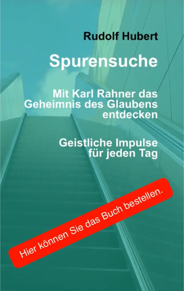 Das Bild zeigt einen Ausschnitt des Buch-Covers. Im Hintergrund ist eine Rolltreppe sichtbar, über der blauer Himmel und ein paar Wolken zu sehen sind. Text: "Rudolf Hubert. Spurensuche. Mit Karl Rahner das Geheimnis des Glaubens entdecken. Geistliche Impulse für jeden Tag". Hier folgt ein roter Button mit dem Text: "Hier können Sie das Buch bestellen".