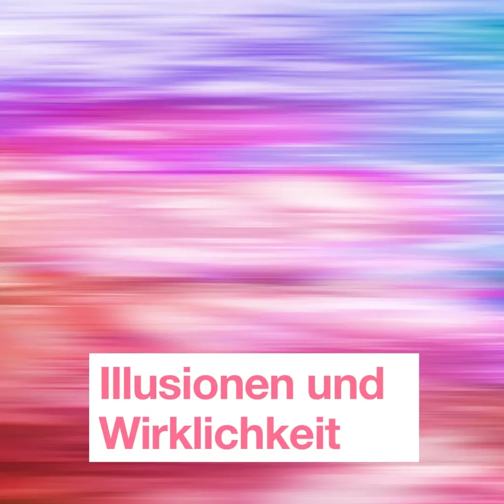 Das Bild zeigt ein kräftiges und buntes Farbenspiel im Hintergrund. Text: "Illusionen und Wirklichkeit".