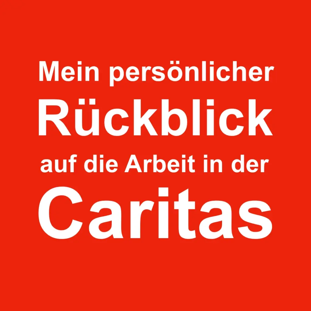 Das Bild zeigt auf rotem Grund in weißer Schrift den Text: "Mein persönlicher Rückblick auf die Arbeit in der Caritas".