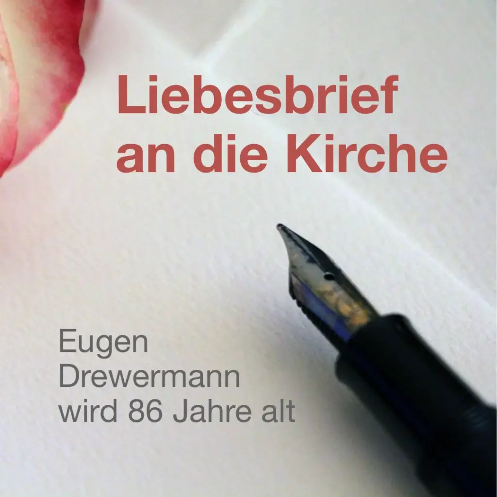Das Bild zeigt ein Blatt Papier. Oben links ragt gerade noch eine Rose, weiß-rosa-farben, ins Bild. Unten rechts, ist ein Füllfederhalter zu sehen. Text: "Liebesbrief an die Kirche. Eugen Drewermann wird 86.".