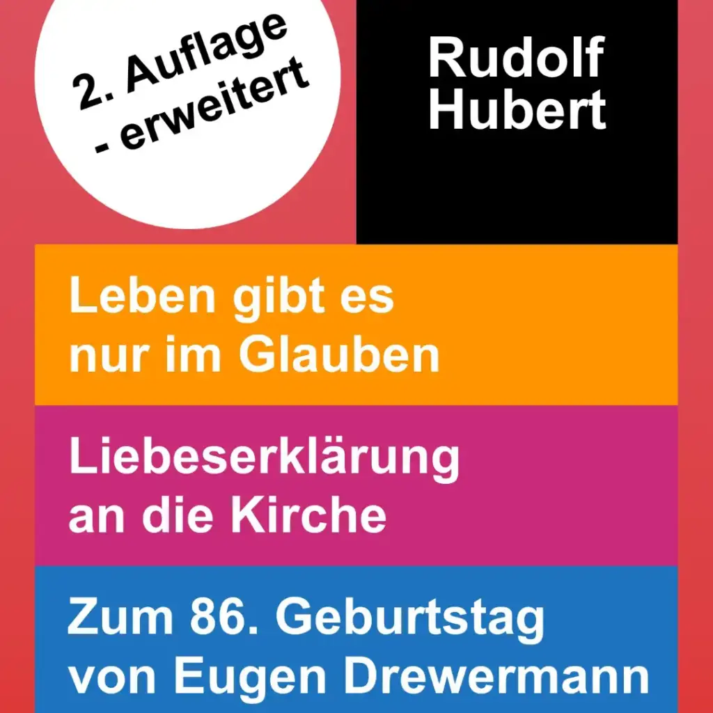Das Bild zeigt das Cover der 2. erweiterten Auflage des Buches "Leben gibt es nur im Glauben". Hintergrund ist rot. Text: Rudolf Hubert". "Leben gibt es nur im Glauben. Liebeserklärung an die Kirche. Zum 86. Geburtstag von Eugen Drewermann".