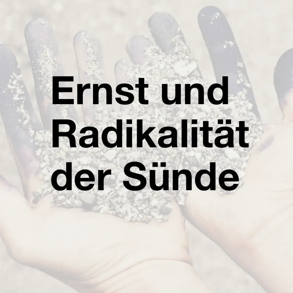 Das Bild zeigt zwei nach oben geöffnete Hände eines Menschen. Die Hände sind mit Sand und Steinen beschmutzt. Text: Ernst und Radikalität der Sünde.