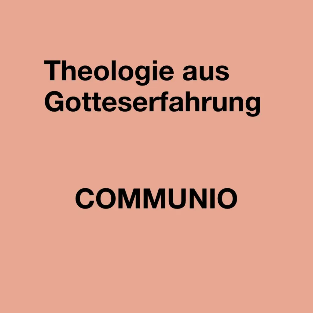 Das Bild zeigt ausschließlich Text: Theologie aus Gotteserfahrung. Communio.